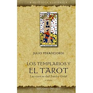 Peradejordi, Juli Los Templarios Y El Tarot: Las Cartas Del Santo Grial (Biblioteca Esoterica) Peradejordi, Juli Los Templarios Y El Tarot: Las Cartas Del Santo Grial (Biblioteca Esoterica)