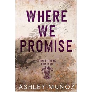 Munoz, Ashley Where We Promise: Alternate Cover (Stone Riders MC) Munoz, Ashley Where We Promise: Alternate Cover (Stone Riders MC)
