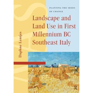 Lentjes, Daphne Landscape and Land Use in First Millennium BC Southeast Italy: Planting the Seeds of Change (Amsterdam Archaeological Studies) Lentjes, Daphne Landscape and Land Use in First Millennium BC Southeast Italy: Planting the Seeds of Change (Amsterdam Archaeological Studies)