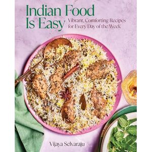 Vijaya Selvaraju Indian Food Is Easy: Vibrant, Comforting Recipes for Every Day of the Week Vijaya Selvaraju Indian Food Is Easy: Vibrant, Comforting Recipes for Every Day of the Week
