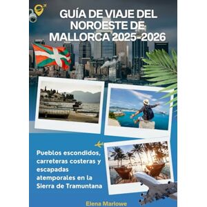 Marlowe, Elena Guía de viaje del noroeste de Mallorca 2025-2026: Pueblos escondidos, carreteras costeras y escapadas atemporales en la Sierra de Tramuntana Marlowe, Elena Guía de viaje del noroeste de Mallorca 2025-2026: Pueblos escondidos, carreteras costeras y escapadas atemporales en la Sierra de Tramuntana