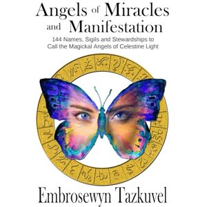 Tazkuvel, Embrosewyn Angels of Miracles and Manifestation: 144 Names, Sigils and Stewardships To Call the Magickal Angels of Celestine Light (Celestine Light Magick series) Tazkuvel, Embrosewyn Angels of Miracles and Manifestation: 144 Names, Sigils and Stewardships To Call the Magickal Angels of Celestine Light (Celestine Light Magick series)