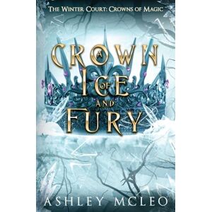 McLeo, Ashley A Crown of Ice and Fury, The Winter Court Series, Crowns of Magic Universe McLeo, Ashley A Crown of Ice and Fury, The Winter Court Series, Crowns of Magic Universe
