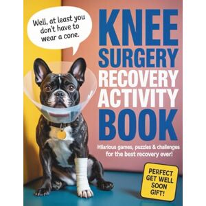 House, Hope & Humor Knee Surgery Recovery Activity Book: Over 100 Hilarious Games, Word Searches, Mazes, Sudoku, Coloring Pages & More to Support Healing-The Perfect Get-Well Gift for Your Beloved After Knee Replacement House, Hope & Humor Knee Surgery Recovery Activity Book: Over 100 Hilarious Games, Word Searches, Mazes, Sudoku, Coloring Pages & More to Support Healing-The Perfect Get-Well Gift for Your Beloved After Knee Replacement