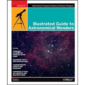 Thompson, Robert Illustrated Guide to Astronomical Wonders: From Novice to Master Observer (DIY Science) Thompson, Robert Illustrated Guide to Astronomical Wonders: From Novice to Master Observer (DIY Science)