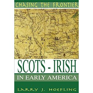 Hoefling, Larry CHASING THE FRONTIER: Scots-Irish in Early America Hoefling, Larry CHASING THE FRONTIER: Scots-Irish in Early America