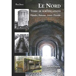 Dépret, Julien Nord, terre de fortifications (Le): Flandre, Hainaut, Artois, Picardie Dépret, Julien Nord, terre de fortifications (Le): Flandre, Hainaut, Artois, Picardie