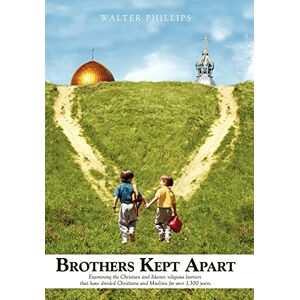 Philips Brothers Kept Apart: Examining the Christian and Islamic Religious Barriers That Have Divided Christians and Muslims for Over 1,300 Years. Philips Brothers Kept Apart: Examining the Christian and Islamic Religious Barriers That Have Divided Christians and Muslims for Over 1,300 Years.