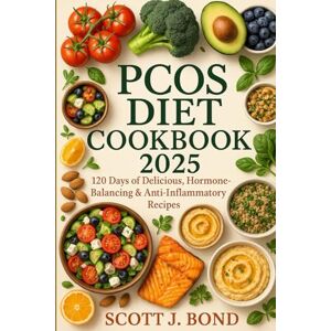 Scott Pcos Diet Cookbook 2025: Anti-Inflammatory Recipes, Pcos Diet, Hormone-balancing, PCOS recipes for weight loss, insulin resistance diet plan, fertility diet for PCOS, PCOS nutrition for beginners Scott Pcos Diet Cookbook 2025: Anti-Inflammatory Recipes, Pcos Diet, Hormone-balancing, PCOS recipes for weight loss, insulin resistance diet plan, fertility diet for PCOS, PCOS nutrition for beginners