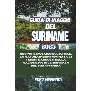 McKinney, Pero Guida di Viaggio del Suriname 2025: Scopri il mosaico culturale, la natura incontaminata e i tesori nascosti della nazione più diversificata del Sud America. McKinney, Pero Guida di Viaggio del Suriname 2025: Scopri il mosaico culturale, la natura incontaminata e i tesori nascosti della nazione più diversificata del Sud America.