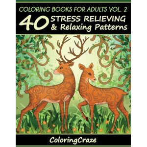 ColoringCraze Coloring Books For Adults Volume 2: 40 Stress Relieving And Relaxing Patterns (Anti-Stress Art Therapy) ColoringCraze Coloring Books For Adults Volume 2: 40 Stress Relieving And Relaxing Patterns (Anti-Stress Art Therapy)
