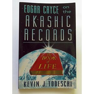 Kevin Todeschi Edgar Cayce On Akashic Records:: The Book of Life Kevin Todeschi Edgar Cayce On Akashic Records:: The Book of Life