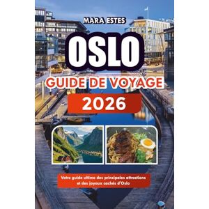 ESTES, MARA OSLO GUIDE DE VOYAGE 2026: Votre guide ultime des principales attractions et des joyaux cachés d'Oslo ESTES, MARA OSLO GUIDE DE VOYAGE 2026: Votre guide ultime des principales attractions et des joyaux cachés d'Oslo