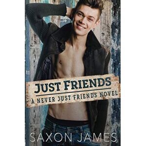 James, Saxon Just Friends: 1 (Never Just Friends) James, Saxon Just Friends: 1 (Never Just Friends)