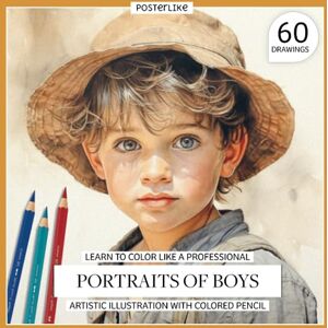 Editions, Posterlike Learn to color like a professional Portraits of Boys. Artistic illustration with colored pencil: Mastering the Art of Young Male Child Portraiture ... Drawing and Color in Realistic Portraits) Editions, Posterlike Learn to color like a professional Portraits of Boys. Artistic illustration with colored pencil: Mastering the Art of Young Male Child Portraiture ... Drawing and Color in Realistic Portraits)