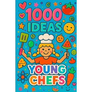 Raven, Mr Sam 1000 Ideas: Young Chefs: Little chefs. Big ideas. (1000 Ideas Books) Raven, Mr Sam 1000 Ideas: Young Chefs: Little chefs. Big ideas. (1000 Ideas Books)