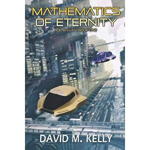 Kelly, David M Mathematics Of Eternity (Joe Ballen series) Kelly, David M Mathematics Of Eternity (Joe Ballen series)