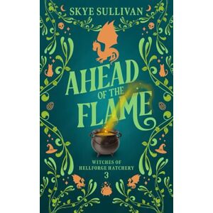 Sullivan, Skye Ahead of the Flame: A Paranormal Cozy Mystery (Witches of Hellforge Hatchery Book 3) Sullivan, Skye Ahead of the Flame: A Paranormal Cozy Mystery (Witches of Hellforge Hatchery Book 3)