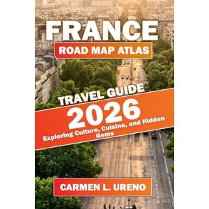 URENO, CARMEN L. France road map atlas travel guide 2026: Exploring Culture, Cuisine, and Hidden Gems URENO, CARMEN L. France road map atlas travel guide 2026: Exploring Culture, Cuisine, and Hidden Gems