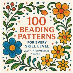 Clark, Joanne M 100 Beading Patterns: Easy, Intermediate & Expert Designs for Every Skill Level Clark, Joanne M 100 Beading Patterns: Easy, Intermediate & Expert Designs for Every Skill Level