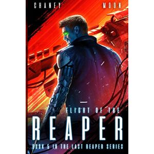 Chaney, J.N. Flight of the Reaper: An Intergalactic Space Opera Adventure: 5 (The Last Reaper) Chaney, J.N. Flight of the Reaper: An Intergalactic Space Opera Adventure: 5 (The Last Reaper)