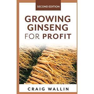 Wallin, Craig Growing Ginseng for Profit (Profitable Plants) Wallin, Craig Growing Ginseng for Profit (Profitable Plants)