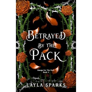 Sparks, Layla Betrayed by The Pack: An Omegaverse Reverse Harem Romance (Howl's Edge Island: Omega For The Pack) Sparks, Layla Betrayed by The Pack: An Omegaverse Reverse Harem Romance (Howl's Edge Island: Omega For The Pack)