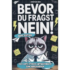 Deeg, Christian Bevor du fragst NEIN! Das Anti-Stress-Mitmachbuch fürs Büro: Lustiges Geschenk für genervte Kollegen oder als Abschiedsgeschenk bei Jobwechsel Deeg, Christian Bevor du fragst NEIN! Das Anti-Stress-Mitmachbuch fürs Büro: Lustiges Geschenk für genervte Kollegen oder als Abschiedsgeschenk bei Jobwechsel