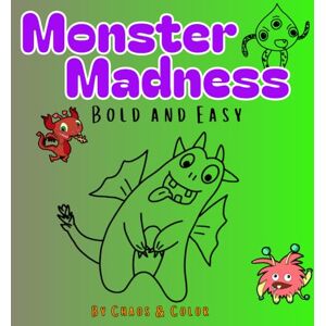 Publishing, Chaos and Color Monster Madness: A Silly Monster Filled Mini Bold And Easy Coloring Book For All Ages! Publishing, Chaos and Color Monster Madness: A Silly Monster Filled Mini Bold And Easy Coloring Book For All Ages!