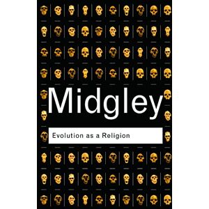 Midgley, Mary Evolution as a Religion (Routledge Classics) Midgley, Mary Evolution as a Religion (Routledge Classics)