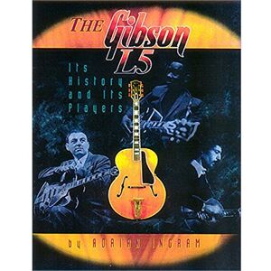 The Gibson L5. Reference Book.: Its History and Its Players The Gibson L5. Reference Book.: Its History and Its Players