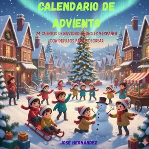 Hernández, Jose CALENDARIO DE ADVIENTO: 24 CUENTOS DE NAVIDAD EN INGLÉS Y ESPAÑOL CON DIBUJOS PARA COLOREAR Hernández, Jose CALENDARIO DE ADVIENTO: 24 CUENTOS DE NAVIDAD EN INGLÉS Y ESPAÑOL CON DIBUJOS PARA COLOREAR