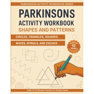Wasilewski, Wojciech PARKINSONS ACTIVITY WORKBOOK: SHAPES & PATTERNS: Circles, Triangles, Squares, Waves, Spirals, and Zigzags for Daily Hand Training and Coordination (Parkinsons Activity Workbook Series) Wasilewski, Wojciech PARKINSONS ACTIVITY WORKBOOK: SHAPES & PATTERNS: Circles, Triangles, Squares, Waves, Spirals, and Zigzags for Daily Hand Training and Coordination (Parkinsons Activity Workbook Series)