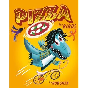 Shea, Bob Pizza for Birds: 2 (Chez Bob) Shea, Bob Pizza for Birds: 2 (Chez Bob)