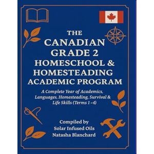 Blanchard, Natasha THE CANADIAN GRADE 2 HOMESCHOOL & HOMESTEADING ACADEMIC PROGRAM: A Complete Year of Academics, Languages, Homesteading, Survival & Life Skills (Terms 1–4) Blanchard, Natasha THE CANADIAN GRADE 2 HOMESCHOOL & HOMESTEADING ACADEMIC PROGRAM: A Complete Year of Academics, Languages, Homesteading, Survival & Life Skills (Terms 1–4)