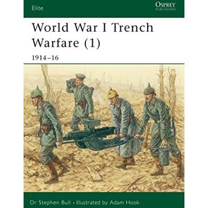 Bull, Dr Stephen World War I Trench Warfare (1): 1914-16: Pt.1 (Elite) Bull, Dr Stephen World War I Trench Warfare (1): 1914-16: Pt.1 (Elite)