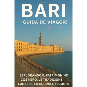 Woodby, Adam N. BARI GUIDA DI VIAGGIO 2026: "Esplorare il patrimonio costiero dell'Italia meridionale, le tradizioni locali, la cucina e i siti storici con mappe e articoli essenziali per il viaggio Woodby, Adam N. BARI GUIDA DI VIAGGIO 2026: "Esplorare il patrimonio costiero dell'Italia meridionale, le tradizioni locali, la cucina e i siti storici con mappe e articoli essenziali per il viaggio