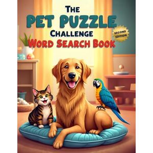 Austin, Everlee The Pet Puzzle Challenge Word Search Book (Second Edition): Brain-Boosting Fun with 50 Furry, Feathered, and Scaly Friends plus 10 Bonus Coloring Pages! Austin, Everlee The Pet Puzzle Challenge Word Search Book (Second Edition): Brain-Boosting Fun with 50 Furry, Feathered, and Scaly Friends plus 10 Bonus Coloring Pages!