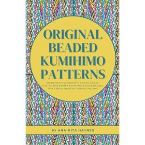 Haynes, Ana-Rita Original Beaded Kumihimo Patterns: Create Stunning Jewellery with 10 Unique Step-by-Step Beaded Kumihimo 8-string Designs Plus 4 Bonus Beginner-Friendly Patterns Haynes, Ana-Rita Original Beaded Kumihimo Patterns: Create Stunning Jewellery with 10 Unique Step-by-Step Beaded Kumihimo 8-string Designs Plus 4 Bonus Beginner-Friendly Patterns