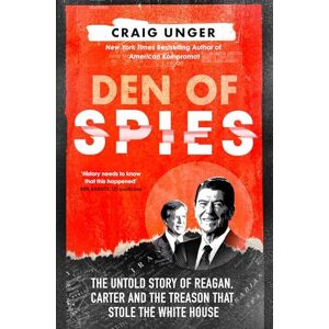 Unger, Craig Den of Spies: The shocking new true story behind the Iran hostage crisis and the political treason that won Reagan the US presidential election Unger, Craig Den of Spies: The shocking new true story behind the Iran hostage crisis and the political treason that won Reagan the US presidential election