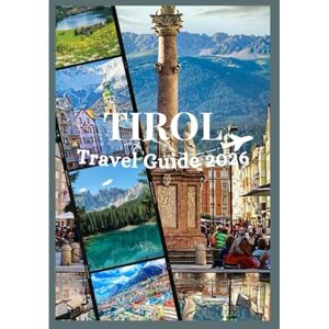 Davis, Jon TIROL TRAVEL GUIDE 2026: Discover Tirol's culture, food, festivals, historic neighborhoods and unforgettable adventure (Updated Low Budget 2026 Travel Guides) Davis, Jon TIROL TRAVEL GUIDE 2026: Discover Tirol's culture, food, festivals, historic neighborhoods and unforgettable adventure (Updated Low Budget 2026 Travel Guides)