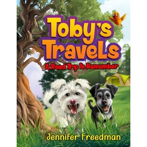 Freedman, Jennifer Toby’s Travels: A Road Trip To Remember (Toby’s Adventures: Journeys of a Lifetime) Freedman, Jennifer Toby’s Travels: A Road Trip To Remember (Toby’s Adventures: Journeys of a Lifetime)