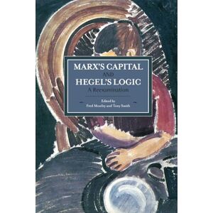 Marx's Capital and Hegel's Logic: A Reexamination (Historical Materialism) Marx's Capital and Hegel's Logic: A Reexamination (Historical Materialism)