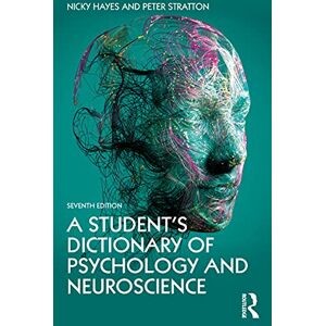 Hayes, Nicky A Student's Dictionary of Psychology and Neuroscience Hayes, Nicky A Student's Dictionary of Psychology and Neuroscience
