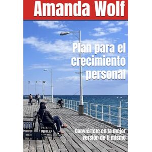 Wolf, Amanda Plan para el crecimiento personal: Conviértete en la mejor versión de ti mismo (Blueprint for Success) Wolf, Amanda Plan para el crecimiento personal: Conviértete en la mejor versión de ti mismo (Blueprint for Success)