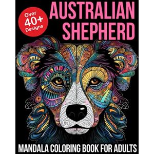 365, Coloring Australian Shepherd Mandala Coloring Book for Adults: Australian Shepherd Lover Gifts Australian Shepherd Dog Gifts Aussie Owner Gifts 365, Coloring Australian Shepherd Mandala Coloring Book for Adults: Australian Shepherd Lover Gifts Australian Shepherd Dog Gifts Aussie Owner Gifts