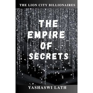 Lath, Yashaswi The Empire of Secrets: The Lion City Billionaires Book 2 Lath, Yashaswi The Empire of Secrets: The Lion City Billionaires Book 2