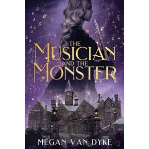 Van Dyke, Megan The Musician and the Monster: A gothic Beauty and the Beast retelling: 1 (The Castamar Duology) Van Dyke, Megan The Musician and the Monster: A gothic Beauty and the Beast retelling: 1 (The Castamar Duology)