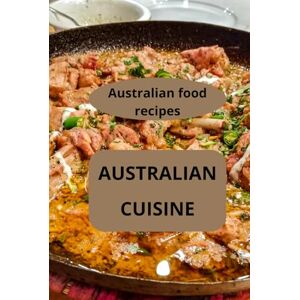 AHOLOUKPE, Herve AUSTRALIAN CUISINE: Australian food recipes Traditional Australian food Australian food traditions AHOLOUKPE, Herve AUSTRALIAN CUISINE: Australian food recipes Traditional Australian food Australian food traditions