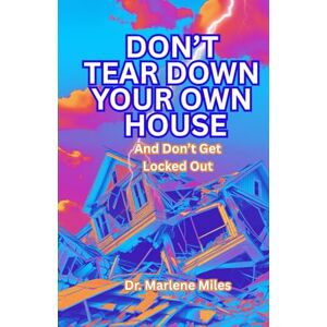 Miles, Marlene Don't Tear Down Your Own House: And Don't Get Locked Out (Houses) Miles, Marlene Don't Tear Down Your Own House: And Don't Get Locked Out (Houses)